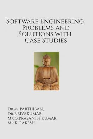 Software Engineering Problems and Solutions with Case Studies