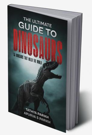 The Ultimate Guide to Dinosaurs : 55 Dinosaurs that ruled the world