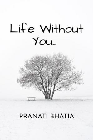 Life without you…