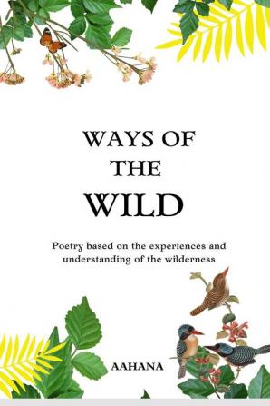 Ways of the wild : Poetry based on the experiences and understanding of the wilderness