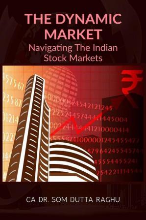 The Dynamic Market : Navigating the Indian Stock Markets