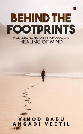 Behind the Footprints : A Classic Novel on Psychological Healing of Mind