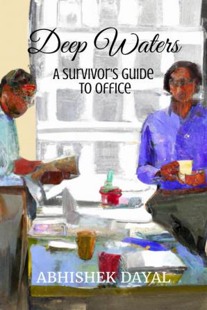 Deep Waters : A Survivor's Guide to Office