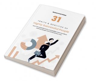 31 Traits &amp; Qualities of Highly Successful People : Learn the essential traits and qualities that transform ordinary people into extraordinary ones. Cultivating these traits within yourself can...