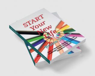 START Your New Life : How to Stop Over thinking Face Life Challenges Take Powerful Actions and Transform Yourself