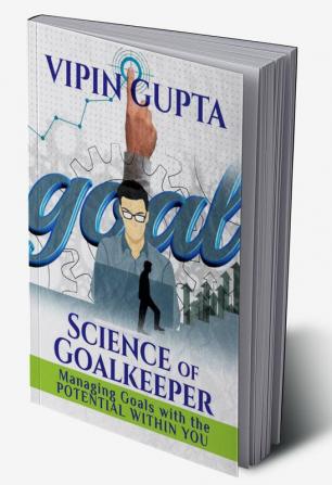 Science of Goalkeeper : Managing Goals with the Potential Within You