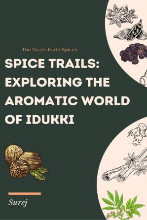 Spice Trails : Exploring the Aromatic World of Idukki