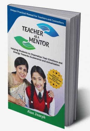 TEACHER AS A MENTOR : Unique Practical Manual for Teachers and Counsellors