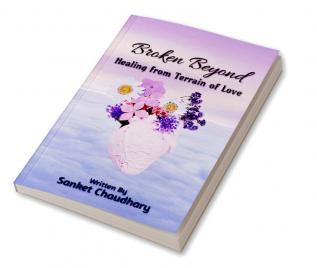 Broken Beyond: Healing from Terrain of Love