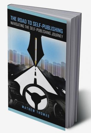 The Road to Self-Publishing : Navigating the self-publishing journey