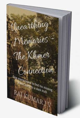 The Khmer Connection : Part 1 of the Series Novel - Unearthing Memories