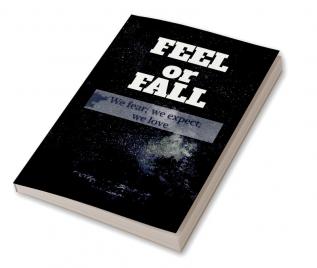 FEEL or FALL : We fear; We expect; We feel