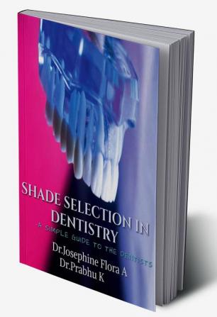 Shade selection in Dentistry : A simple guide to the Dentists