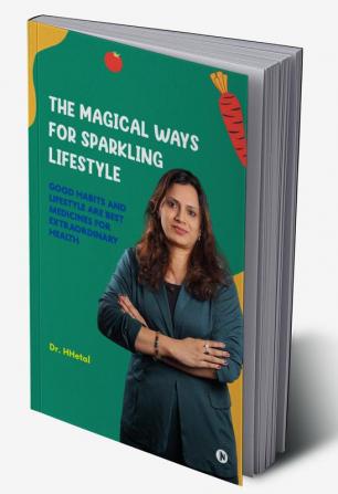 The Magical ways of Sparkling Lifestyle : Good habits and lifestyle are best medicines for extraordinary health