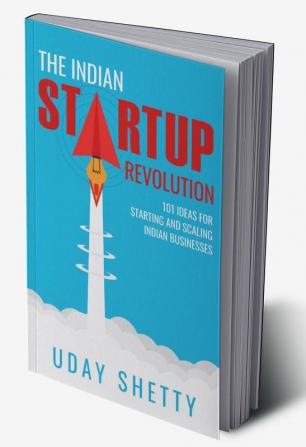 The Indian Startup Revolution :  101 Ideas for Starting and Scaling Indian Businesses