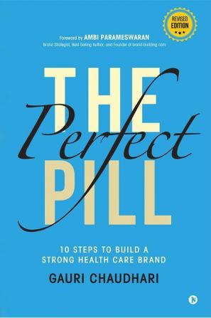 The Perfect Pill: 10 Steps to Build a Strong Health Care Brand