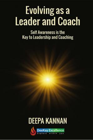 Evolving as a Leader and Coach: Self Awareness is the Key to Leadership and Coaching