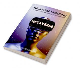 Metaverse Unbound : Exploring Infinite Possibilities in the Digital Frontier