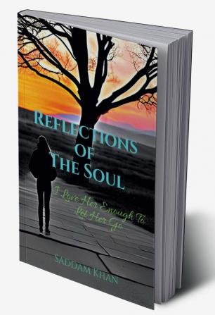 Reflections of The Soul : I Love Her Enough To Let Her Go