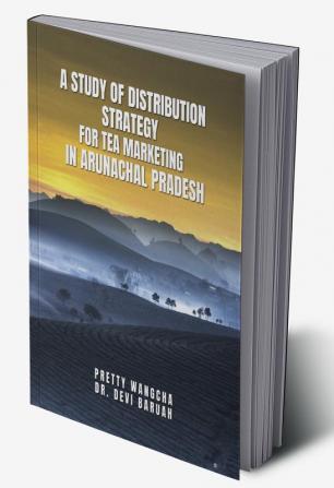 A study of distribution strategy for tea marketing in Arunachal pradesh