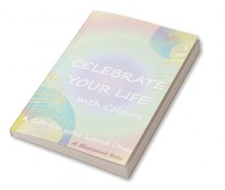 Celebrate  Your  Life with Colours : A special gift to your loved ones