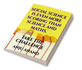 SOCIAL SCIENCE IS EVEN MORE SCORING THAN  SCIENCE AND MATHS : TAKE THE CHALLENGE OF GETTING EXCELLENT MARKS IN SOCIAL SCIENCE