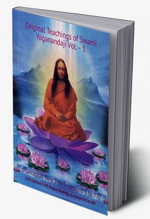 Original Teachings of Swami Yoganandaji Vol.-1 (Praeceptas Step 1 to 3 Lessons 1 to 77) : (1938 Edition) In HIS Original Wordings As Interpreted by HIM