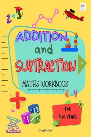 Addition and Subtraction Maths Workbook : Maths Workbook for 4-10 years olds