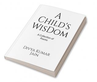 A Child's Wisdom: A Collection of Poems