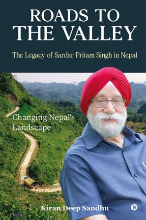 Roads to the Valley: The Legacy of Sardar Pritam Singh in Nepal