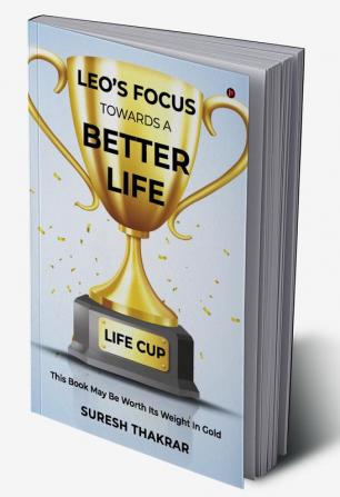 Leo’s Focus Towards a Better Life : This Book May Be Worth Its Weight In Gold