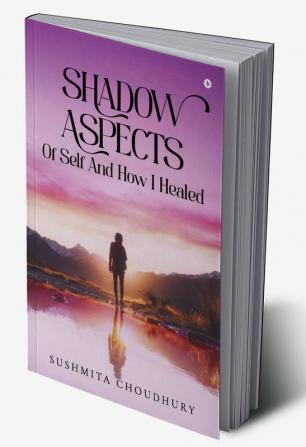 Shadow Aspects of Self and How I Healed