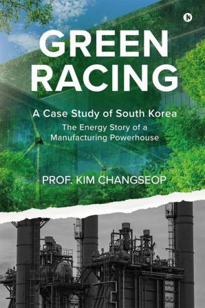 Green Racing : A Case Study of South Korea – The Energy Story of a Manufacturing Powerhouse