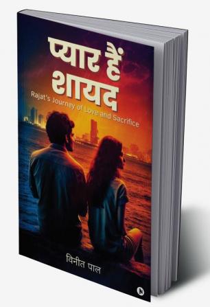 Pyaar Hai Shayad / प्यार हैं शायद: Rajat's Journey of Love and Sacrifice / रजत की प्रेम और बलिदान की यात्रा