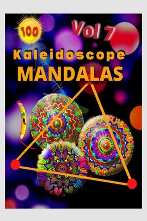 100 Kaleidoscope Mandalas Vol 7 : Mandalas for Meditation  and Relaxation