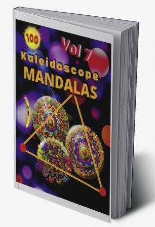 100 Kaleidoscope Mandalas Vol 7 : Mandalas for Meditation  and Relaxation