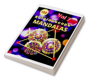 100 Kaleidoscope Mandalas Vol 7 : Mandalas for Meditation  and Relaxation