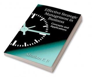 Effective Strategic Management in Business : Concepts and Applications