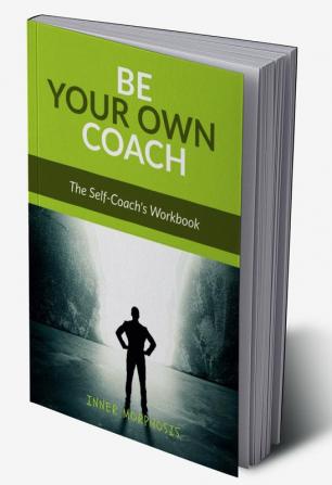 BE YOUR OWN COACH : The Self-Coach's Handbook