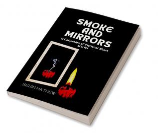 SMOKE AND MIRRORS : A Collection of Fictional Short stories