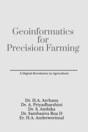 Geoinformatics for Precision Farming : A Digital Revolution in Agriculture