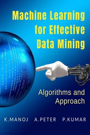 Machine Learning for Effective Data Mining : Algorithms and Approaches