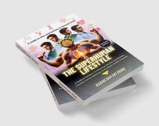 The Superhuman Lifestyle : A complete guide to follow Brahmachaya and become Suprehuman