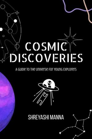 Cosmic Discoveries : A Guide to the Universe for Young Explorers