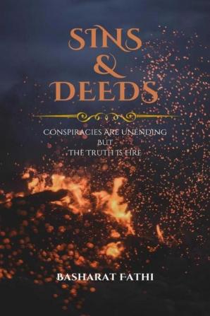 Sins & Deeds: Conspiracies Are Unending But The Truth Is Fire