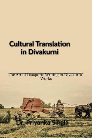 Cultural Translation in Divakurni: The Art of Diasporic Writing in Divakurni's Works