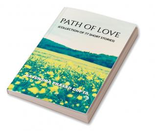 Path Of Love: (Collection Of 77 Short Stories)