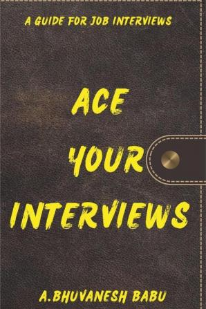 Ace Your Interviews: A Guide For Job Interviews