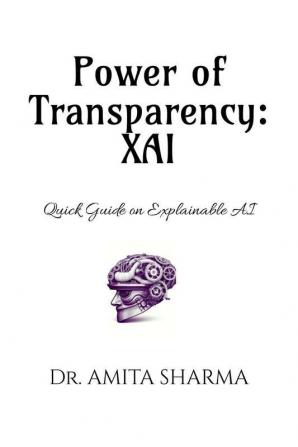 Power of Transparency: XAI: Quick Guide on Explainable AI