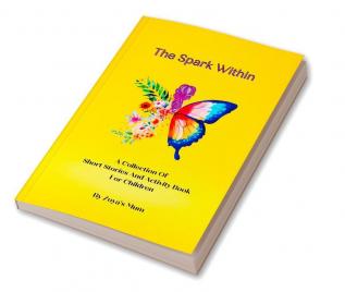 The Spark Within : A Collection Of Short Stories And Activity Book For Children